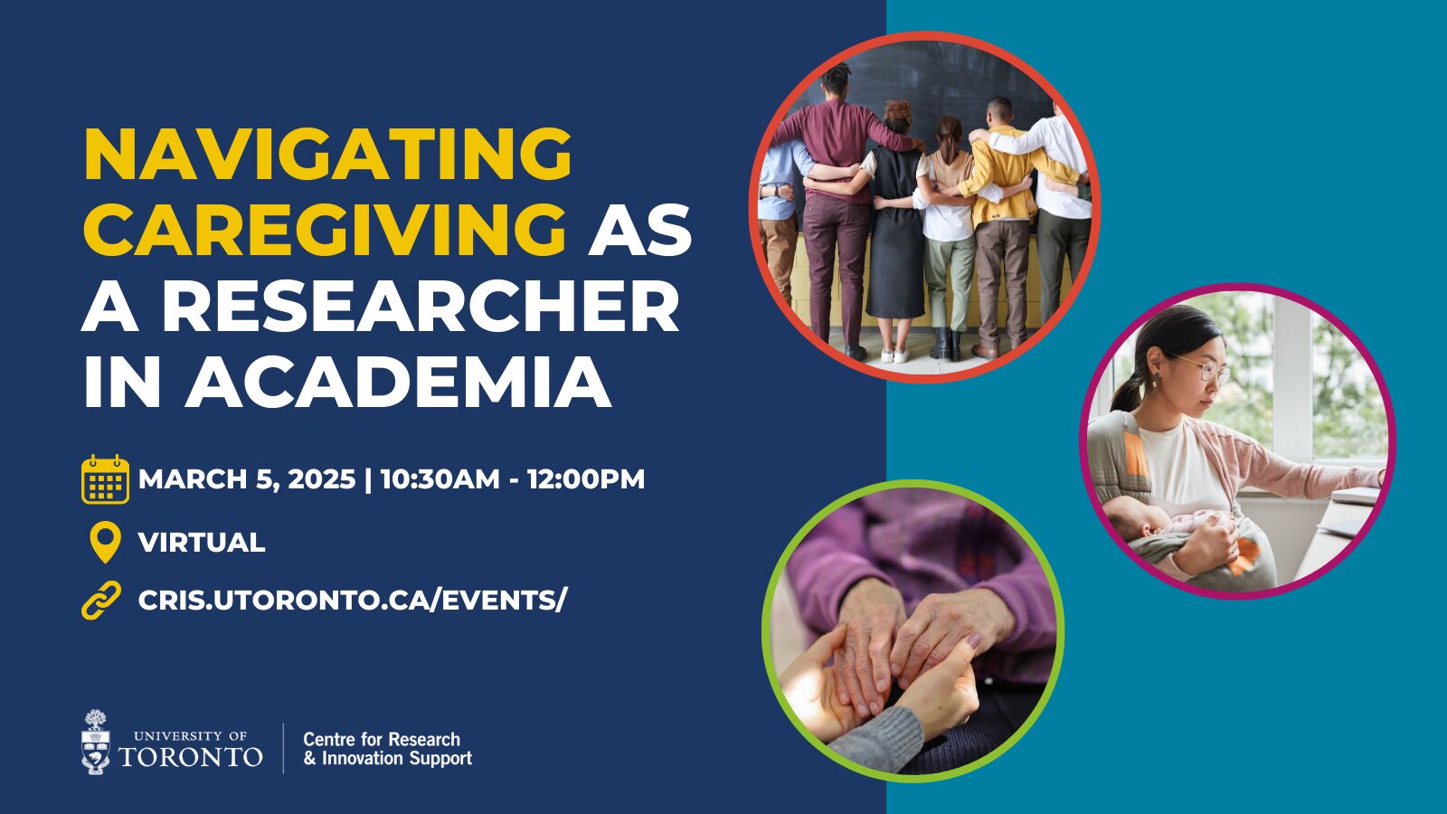 This is a poster to advertise an online workshop for navigating caregiving in academia. There are three images one of a mother and baby; another of hand holding; and a third of a team with arms around eachothers shoulders.