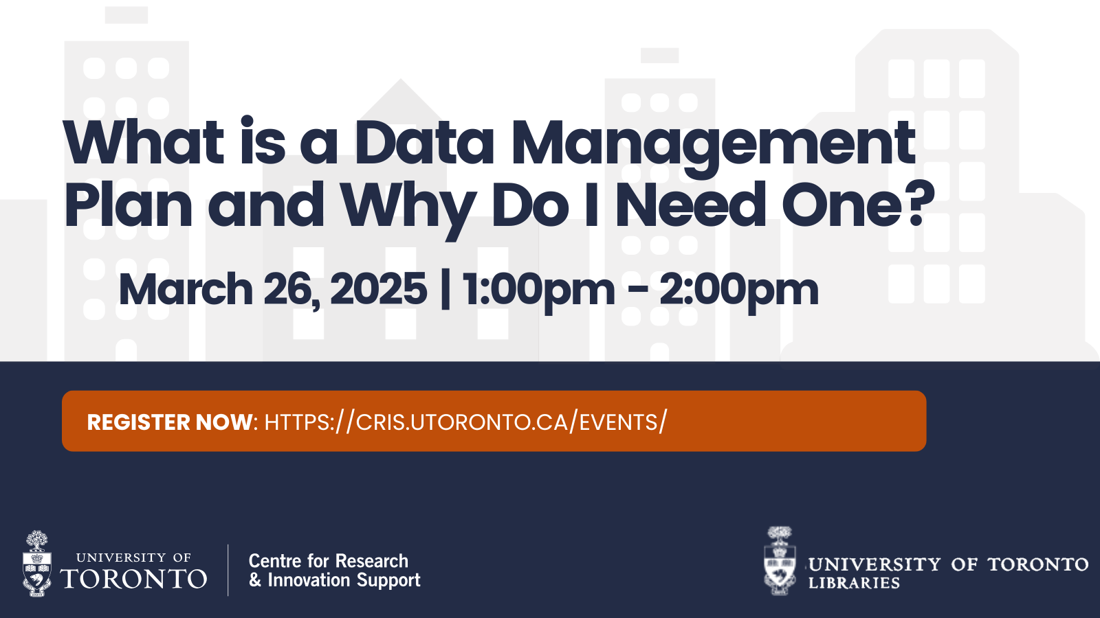 The image displays the title of the webinar over a series of buildings and includes the date and time for the session. The wordmarks for the Centre for Research & Innovation Support and University of Toronto Libraries is also displayed at the bottom of the image.