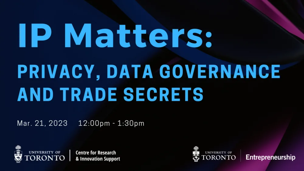This image is a poster for the IP Matters series. It contains the title, date, time and wordmarks for University of Toronto Entrepreneurship; and the Centre for Research and Innovation Support.