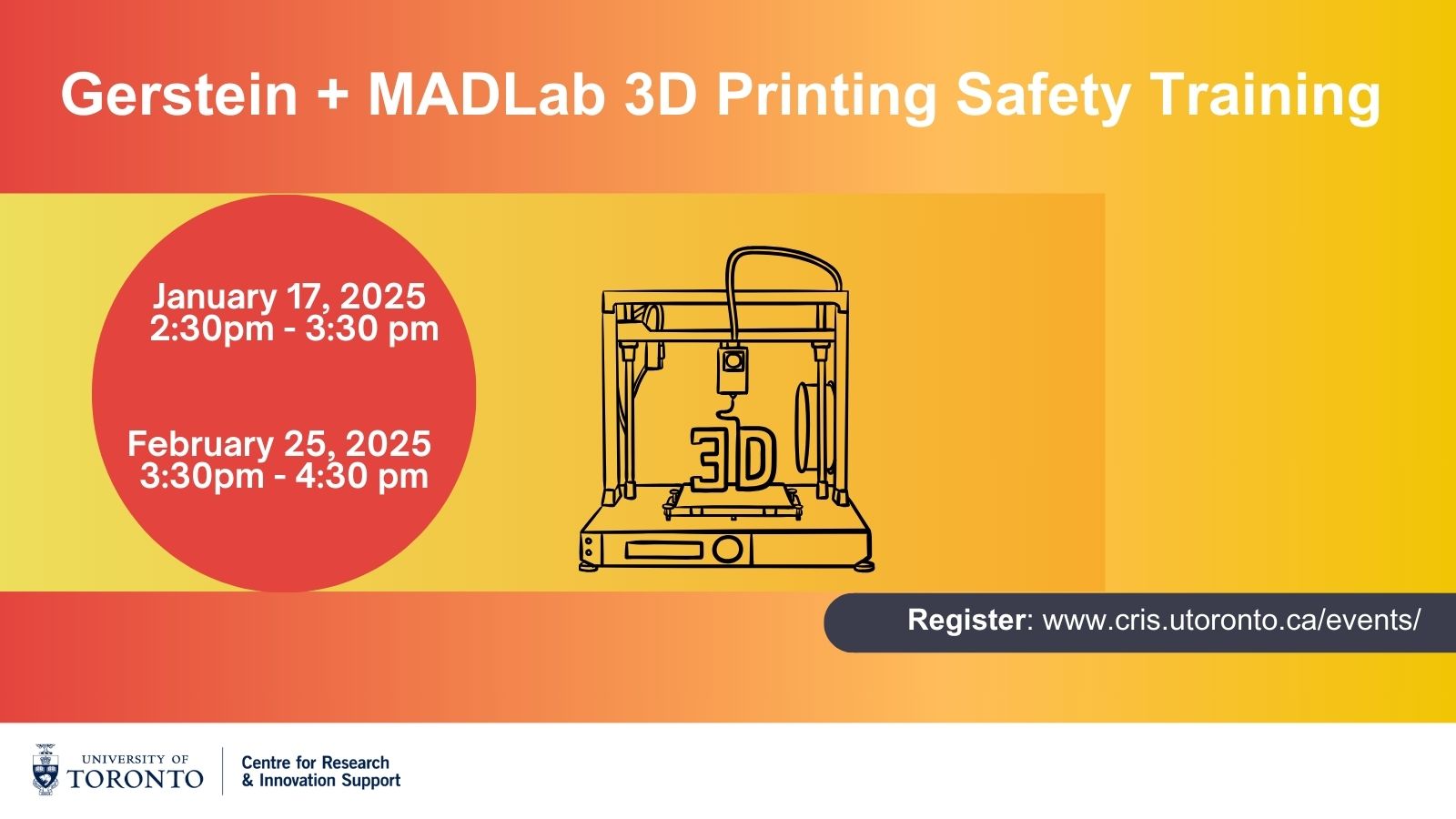 Promotional poster for the Gerstein + MADLab 3D Printing Safety Training event on January 17, 2025, from 2:30 pm to 3:30 pm, February 25, 2025, from 3:30 pm to 4:30 pm hosted by the University of Toronto Centre for Research & Innovation Support. Includes an illustration of a 3D printer and registration details.