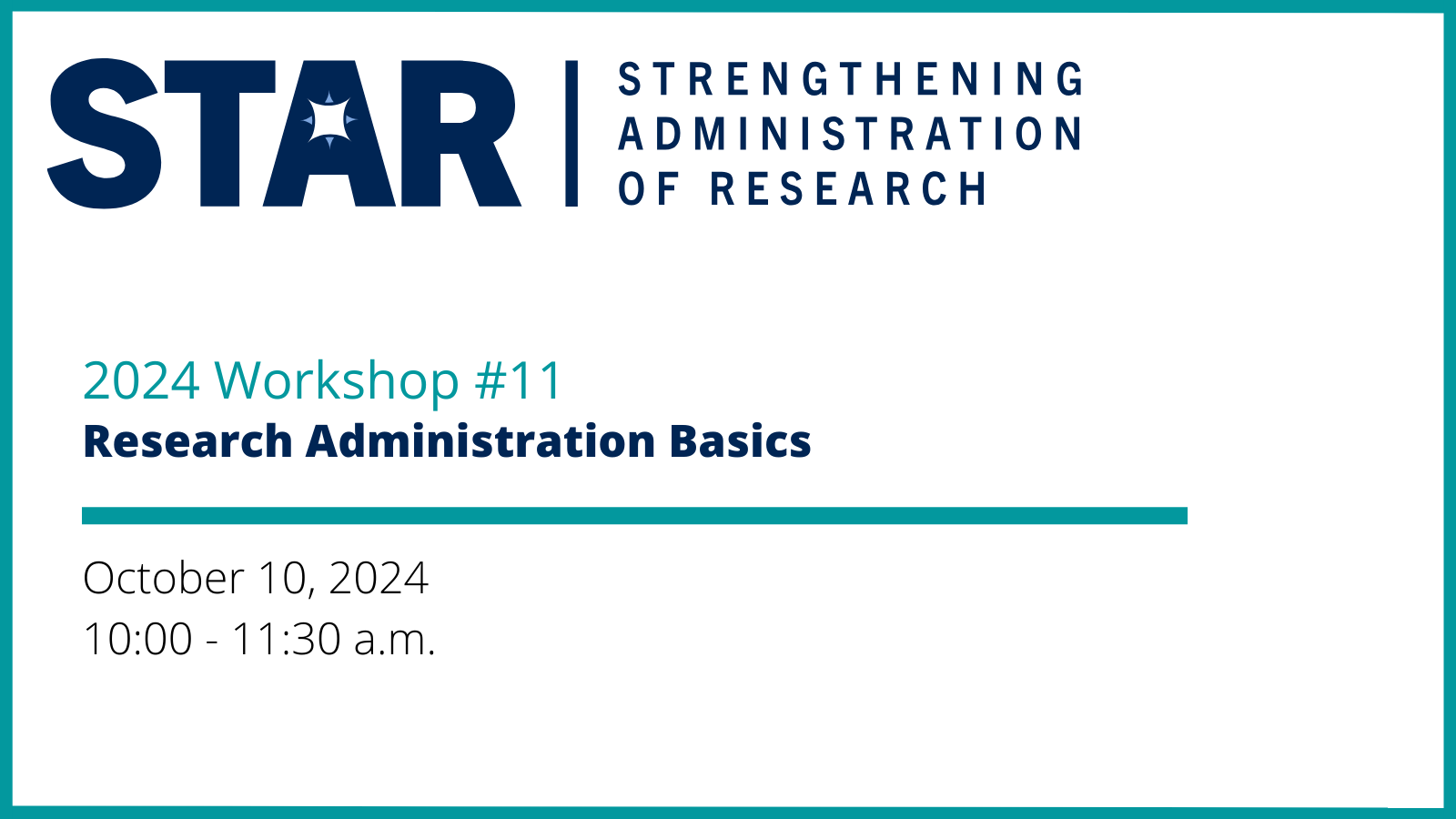 STAR workshop poster with white background and blue details. Reads: STAR Workshop 11: Research Administration Basics Thursday, October 10, 2024 10:00AM-11:30AM